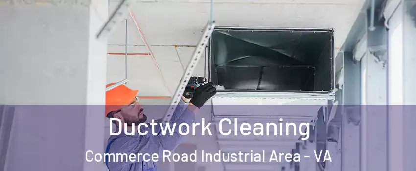 Ductwork Cleaning Commerce Road Industrial Area - VA