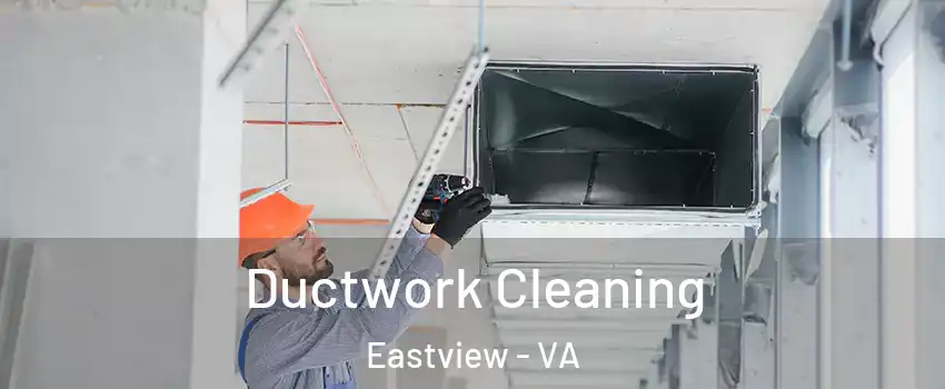 Ductwork Cleaning Eastview - VA