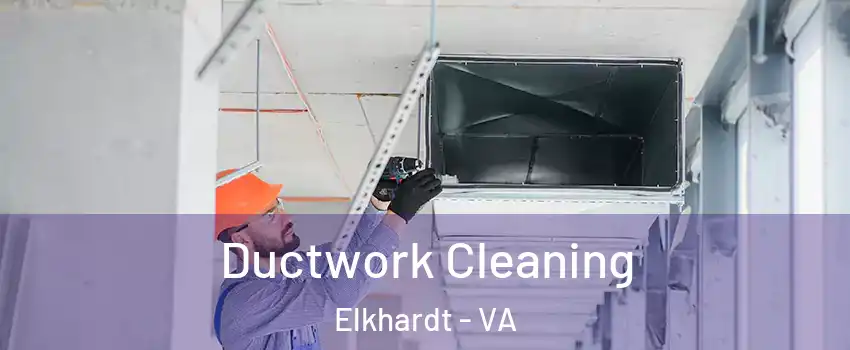 Ductwork Cleaning Elkhardt - VA