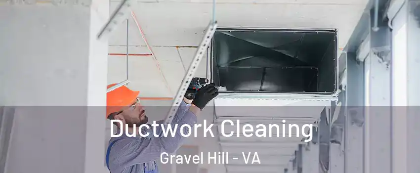 Ductwork Cleaning Gravel Hill - VA