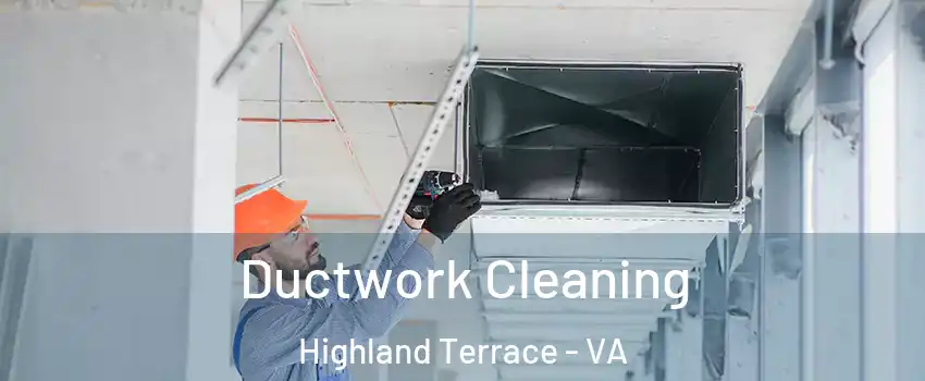 Ductwork Cleaning Highland Terrace - VA