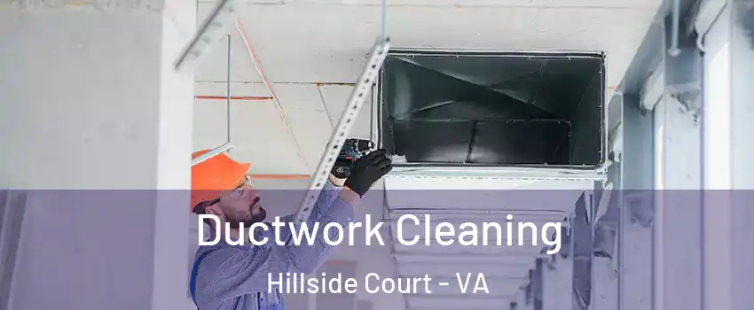 Ductwork Cleaning Hillside Court - VA