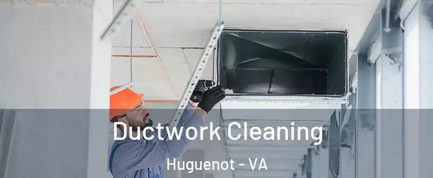 Ductwork Cleaning Huguenot - VA