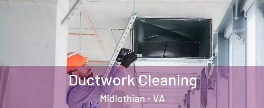 Ductwork Cleaning Midlothian - VA