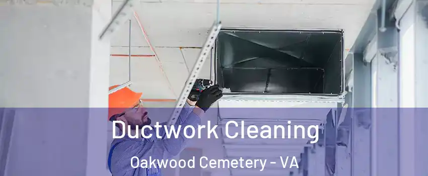 Ductwork Cleaning Oakwood Cemetery - VA
