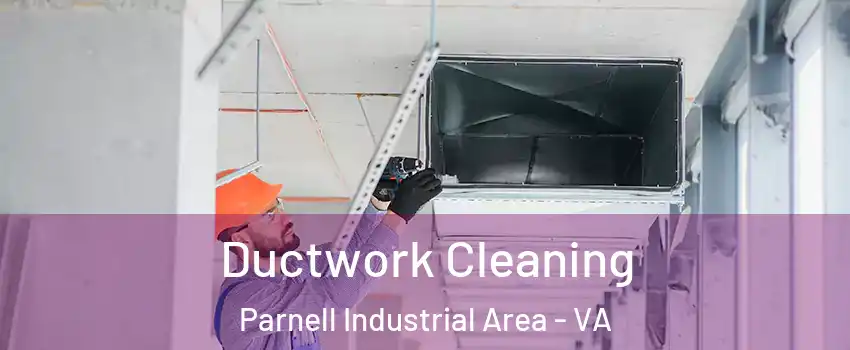 Ductwork Cleaning Parnell Industrial Area - VA