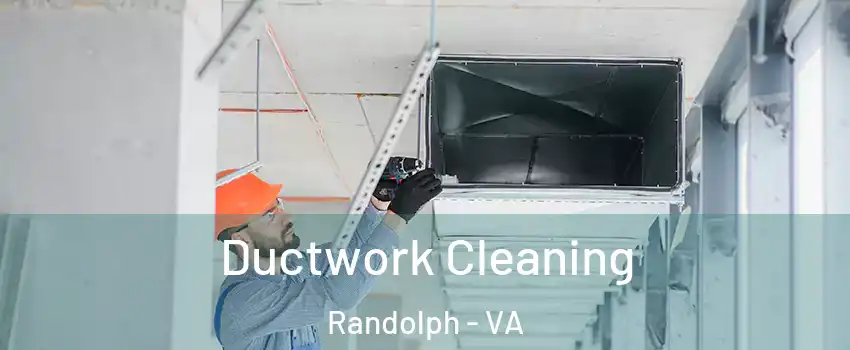 Ductwork Cleaning Randolph - VA