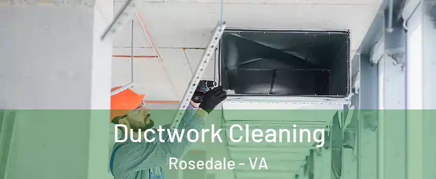 Ductwork Cleaning Rosedale - VA