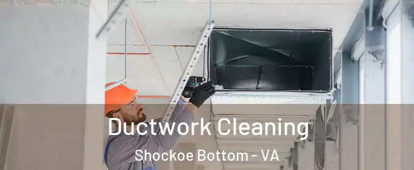 Ductwork Cleaning Shockoe Bottom - VA