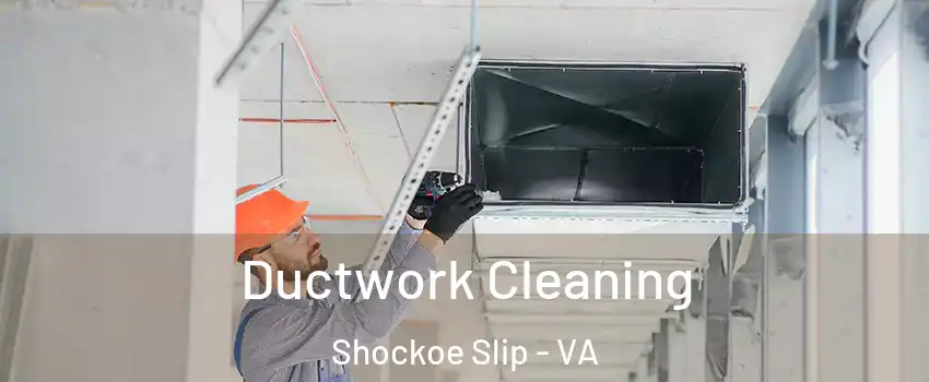 Ductwork Cleaning Shockoe Slip - VA