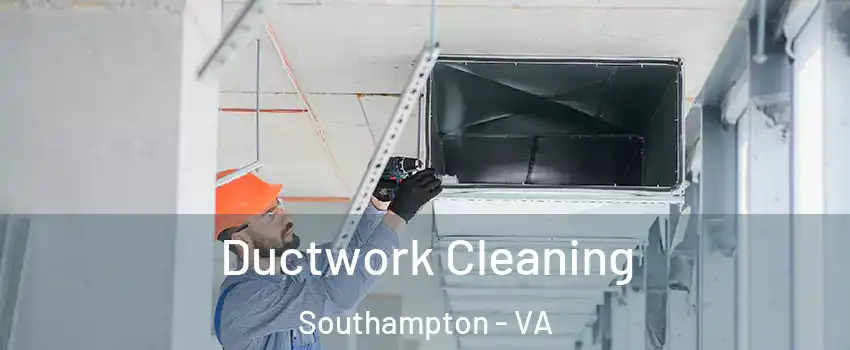 Ductwork Cleaning Southampton - VA