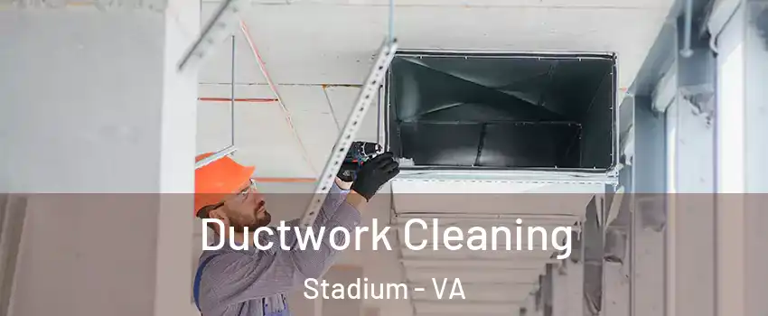 Ductwork Cleaning Stadium - VA