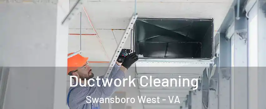 Ductwork Cleaning Swansboro West - VA