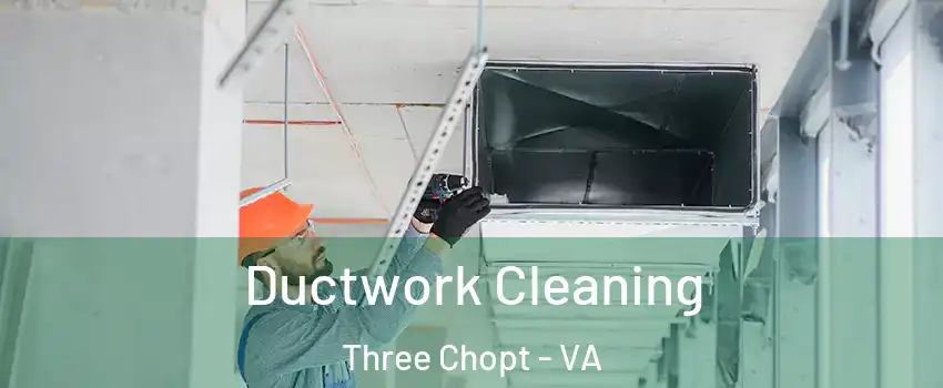 Ductwork Cleaning Three Chopt - VA