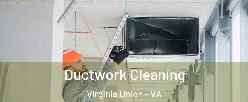 Ductwork Cleaning Virginia Union - VA