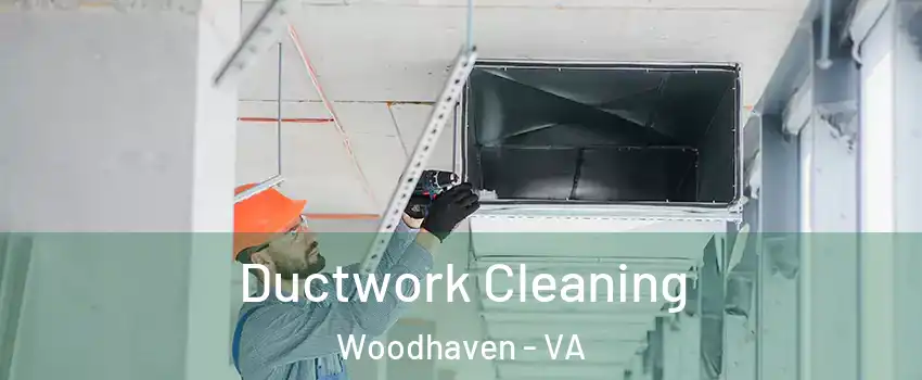 Ductwork Cleaning Woodhaven - VA