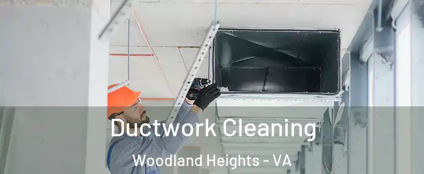 Ductwork Cleaning Woodland Heights - VA