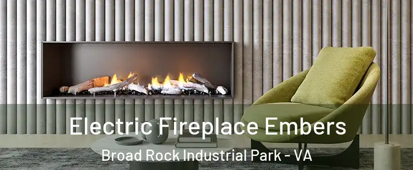Electric Fireplace Embers Broad Rock Industrial Park - VA