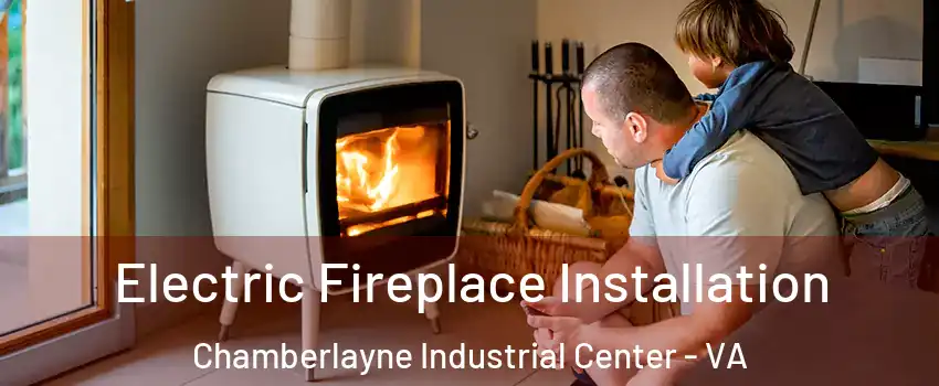 Electric Fireplace Installation Chamberlayne Industrial Center - VA