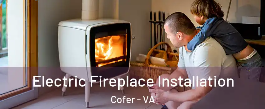 Electric Fireplace Installation Cofer - VA