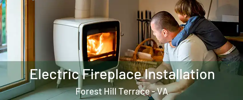 Electric Fireplace Installation Forest Hill Terrace - VA