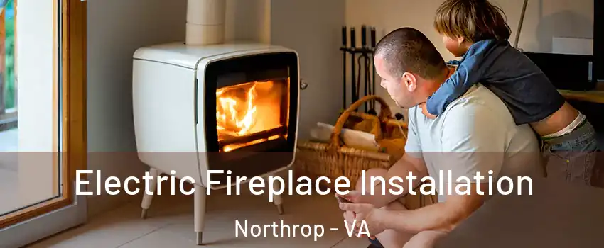 Electric Fireplace Installation Northrop - VA