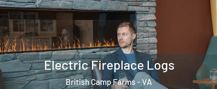 Electric Fireplace Logs British Camp Farms - VA