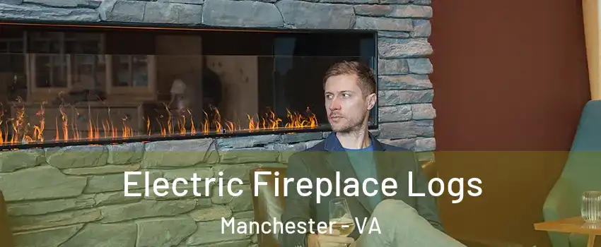 Electric Fireplace Logs Manchester - VA