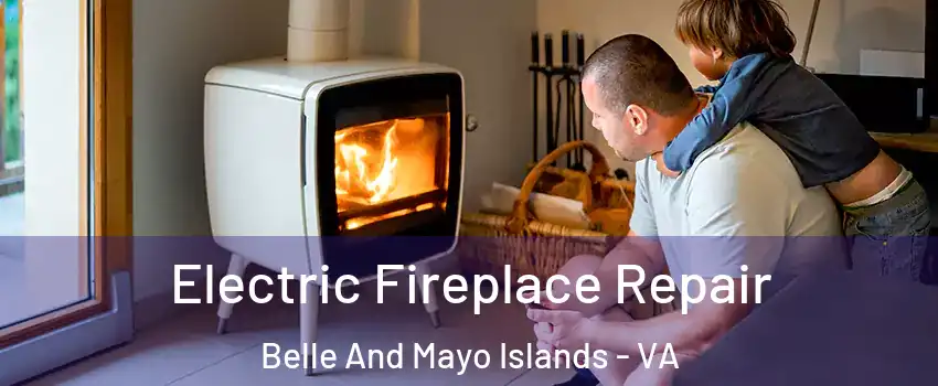Electric Fireplace Repair Belle And Mayo Islands - VA