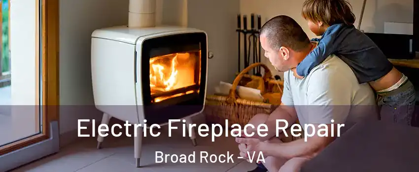 Electric Fireplace Repair Broad Rock - VA