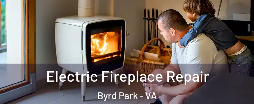Electric Fireplace Repair Byrd Park - VA