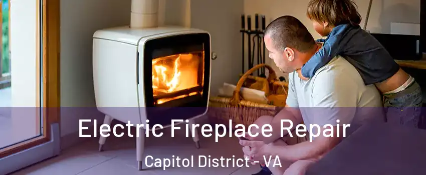 Electric Fireplace Repair Capitol District - VA