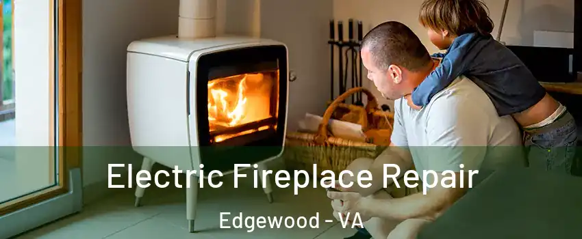 Electric Fireplace Repair Edgewood - VA