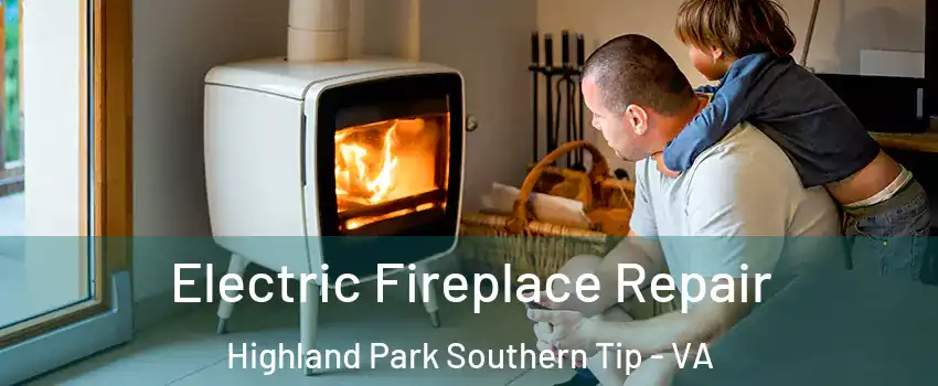 Electric Fireplace Repair Highland Park Southern Tip - VA