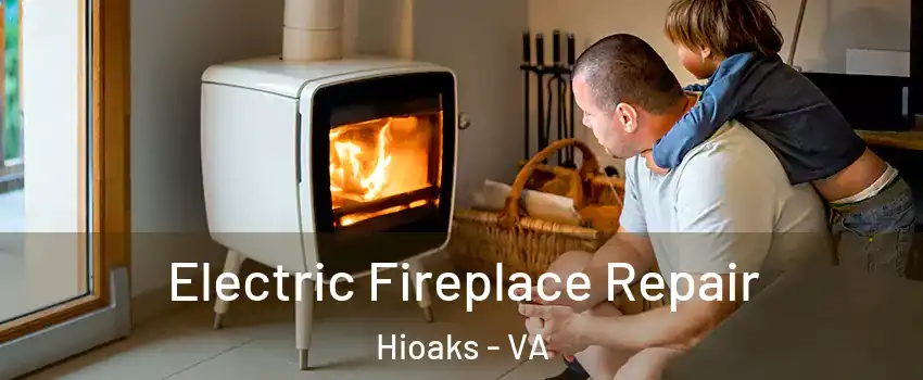 Electric Fireplace Repair Hioaks - VA