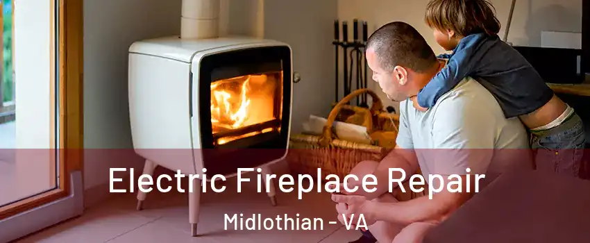 Electric Fireplace Repair Midlothian - VA