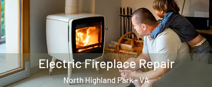Electric Fireplace Repair North Highland Park - VA