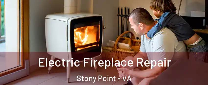 Electric Fireplace Repair Stony Point - VA