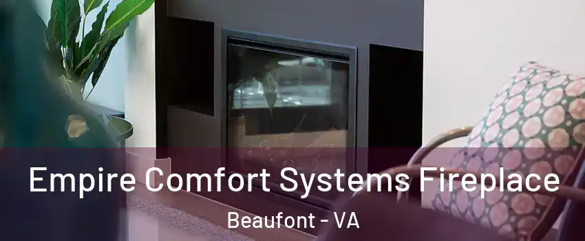 Empire Comfort Systems Fireplace Beaufont - VA