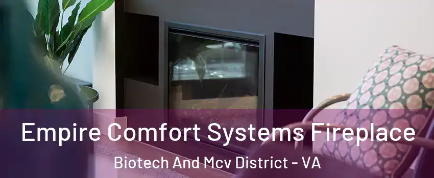 Empire Comfort Systems Fireplace Biotech And Mcv District - VA