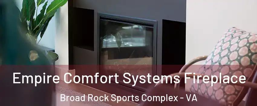 Empire Comfort Systems Fireplace Broad Rock Sports Complex - VA