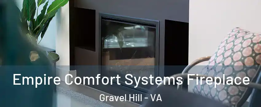Empire Comfort Systems Fireplace Gravel Hill - VA