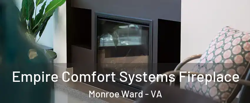 Empire Comfort Systems Fireplace Monroe Ward - VA