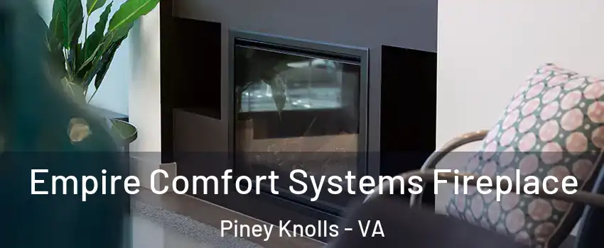 Empire Comfort Systems Fireplace Piney Knolls - VA