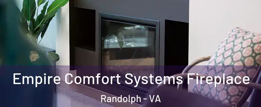 Empire Comfort Systems Fireplace Randolph - VA