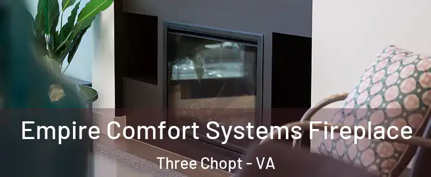 Empire Comfort Systems Fireplace Three Chopt - VA