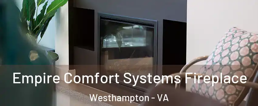 Empire Comfort Systems Fireplace Westhampton - VA