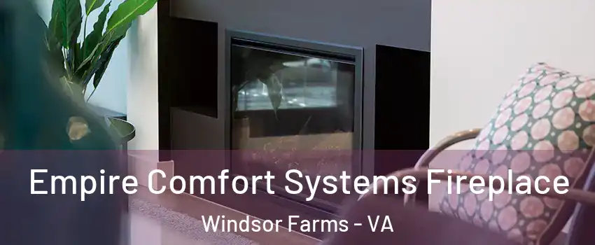 Empire Comfort Systems Fireplace Windsor Farms - VA