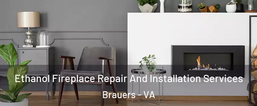 Ethanol Fireplace Repair And Installation Services Brauers - VA