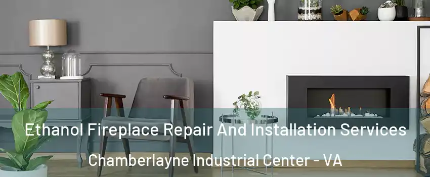 Ethanol Fireplace Repair And Installation Services Chamberlayne Industrial Center - VA